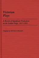 Victorian plays : a record of significant productions on the London stage, 1837-1901 / compiled by Donald Mullin.