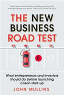The new business road test : what entrepreneurs and investors should do before launching a lean start-up / John Mullins.