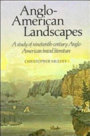 Anglo-American landscapes : a study of nineteenth-century Anglo-American travel literature / Christopher Mulvey.