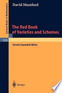 The red book of varieties and schemes : includes the Michigan Lectures (1974) on Curves and their Jacobinians / David Mumford.
