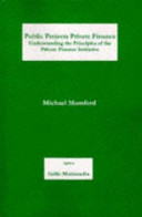 Public projects private finance : understanding the principles of the Private Finance Initiative / Michael Mumford.