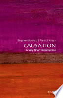 Causation : a very short introduction / Stephen Mumford and Rani Lill Anjum.