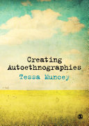 Creating autoethnographies / Tessa Muncey.