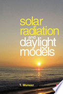 Solar radiation and daylight models : (with software available from companion web site) / T. Muneer ; with a chapter on solar spectral radiation by C. Gueymard and H. Kambezidis.