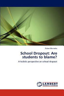 School dropout : are students to blame? A holistic perspective on school dropout / Ecloss Munsaka.