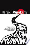 What I talk about when I talk about running : a memoir / Haruki Murakami ; translated from the Japanese by Philip Gabriel.