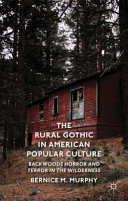 The rural gothic in American popular culture : backwoods horror and terror in the wilderness / Bernice M. Murphy, Trinity College Dublin, Ireland.
