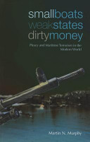 Small boats, weak states, dirty money : piracy & maritime terrorism in the modern world / Martin N. Murphy.