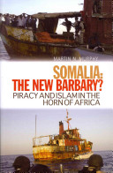 Somalia, the new Barbary? : piracy and Islam in the Horn of Africa / Martin N. Murphy.