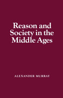 Reason and society in the Middle Ages / by Alexander Murray.