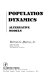 Population dynamics : alternative models / (by) Bertram G. Murray, Jr.