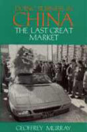 Doing business in China : the last great market / Geoffrey Murray.