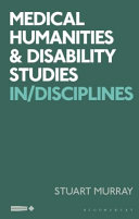 Medical humanities and disability studies in/disciplines / Stuart Murray.
