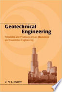 Geotechnical engineering : principles and practices of soil mechanics and foundation engineering / V.N.S. Murthy.