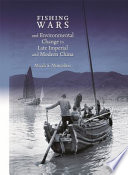 Fishing wars and environmental change in late imperial and modern China / Micah S. Muscolino.
