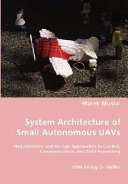 System architecture of small autonomous UAVs : requirements and design approaches in control, communication, and data processing / Marek Musial.