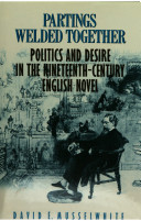 Partings welded together : politics and desire in the nineteenth-century English novel / David E. Musselwhite.