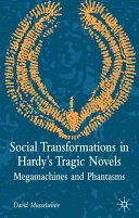 Social transformation in Hardy's tragic novels : megamachines and phantasms / David Musselwhite.