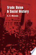 Trade union and social history / (by) A.E. Musson.