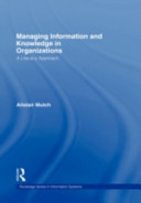 Managing information and knowledge in organizations : a literacy approach / Alistair Mutch.