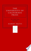 The University of California Press : the early years, 1893-1953 / Albert Muto.