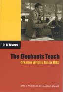 The elephants teach : creative writing since 1880 / D. G. Myers.