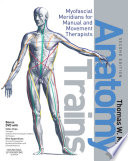 Anatomy trains : myofascial meridians for manual and movement therapists / Thomas W. Myers ; illustrations by Debbie Maizels, Philip Wilson, Graeme Chambers.