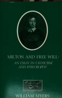 Milton and free will : an essay in criticism and philosophy / William Myers.