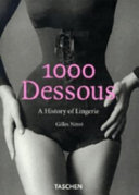 1000 dessous : a history of lingerie = eine Geschichte der Reizwäsche = histoire de la lingerie / Gilles Néret.