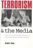 Terrorism and the media : from the Iran hostage crisis to the World Trade Center bombing / Brigitte L. Nacos..