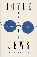 Joyce and the Jews : culture and texts / Ira B. Nadel.