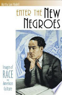 Enter the new Negroes : images of race in American culture / Martha Jane Nadell.