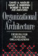 Organizational architecture : designs for changing organizations / David A. Nadler, Marc S. Gerstein, Robert B. Shaw, and associates.