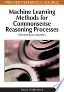 Machine learning methods for commonsense reasoning processes interactive models / Xenia Naidenova.