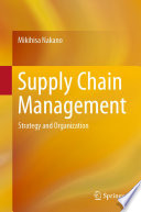 Supply Chain Management Strategy and Organization  / by Mikihisa Nakano.