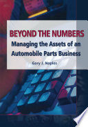 Beyond the numbers managing the assets of an automobile parts business / Gary J. Naples.