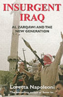 Insurgent Iraq : Al Zarqawi and the new generation / Loretta Napoleoni.