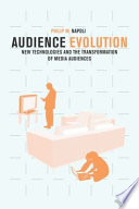 Audience evolution : new technologies and the transformation of media audiences / Philip M. Napoli.