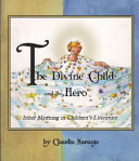 The divine child and the hero : inner meaning in children's literature / Claudio Naranjo ; illustrated by Della Heywood.