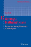 Amongst mathematicians : teaching and learning mathematics at university level / Elena Nardi, author.