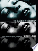 The Black body in ecstasy reading race, reading pornography / Jennifer C. Nash.