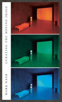 Curating the moving image / Mark Nash ; contributions by Wilfried Kuehn, Isaac Julien, Jiang Jiehong, Vladimir Seput.