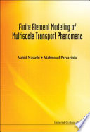 Finite element modeling of multiscale transport phenomena / Vahid Nassehi, Mahmoud Parvazinia.