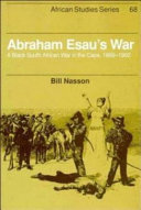 Abraham Esau's war : a black South African war in the Cape, 1899-1902 / Bill Nasson.