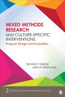 Mixed methods research and culture-specific interventions : program design and evaluation / Bonnie K. Nastasi, Tulane University, John H. Hitchcock, Indiana University.