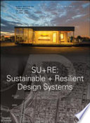SU+RE sustainable + resilient design systems / John Nastasi, Ed May, Clarke Snell.