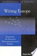 Wiring Europe : reshaping the European telecommunications regime.