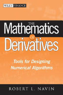 The mathematics of derivatives : tools for designing numerical algorithms / Robert L. Navin.
