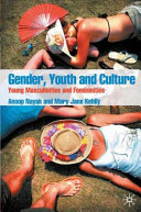 Gender, youth and culture : young masculinities and feminities / Anoop Nayak and Mary Jane Kehily.