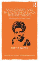 Race, gender and the activism of Black feminist theory : working with Audre Lorde / Suryia Nayak.
